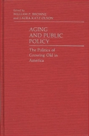 Aging and Public Policy: The Politics of Growing Old in America 0313228558 Book Cover