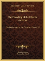The Founding of the Church Universal: The Beginnings of the Christian Church V2 1162615613 Book Cover