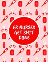 ER Nurses Get Shit Done: Monthly Planner - 60 Month Calendar Planner Diary for 5 Years - Emergency Room Nursing Funny Naughty Cheeky Swear Curse Word (8.5x11) 1704252865 Book Cover