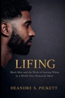 Lifing: Black Men and the Work of Staying Whole B0H9PBYZPY Book Cover