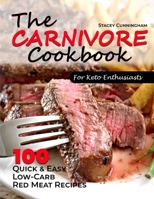 The carnivore cookbook for keto enthusiasts: 100 Quick and easy low-carb red meat recipes 1802996443 Book Cover