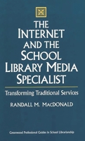The Internet and the School Library Media Specialist: Transforming Traditional Services (Greenwood Professional Guides in School Librarianship)
