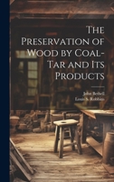 The Preservation of Wood by Coal-Tar and Its Products 1022028537 Book Cover
