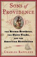Sons of Providence: The Brown Brothers, the Slave Trade, and the American Revolution 0743266889 Book Cover
