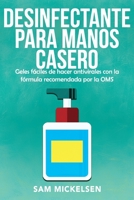 Desinfectante para manos casero: geles f�ciles de hacer antivirales con la f�rmula recomendada por la OMS B087L727DV Book Cover