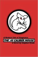 The .40 Caliber Mousehunt 1413727115 Book Cover