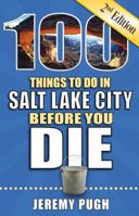 100 Things to Do in Salt Lake City Before You Die 1681061945 Book Cover