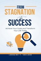 FROM STAGNATION TO SUCCESS: Achieve Your Goals and Transform Your Life Today B0CTJ2GX5R Book Cover