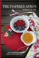 The Inspired Apron: A Recipe for Life 069204244X Book Cover