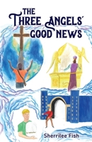 The Three Angels' Good News 1479613894 Book Cover