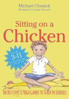 Sitting on a Chicken: The Best (Ever) 52 Yoga Games to Teach in Schools 1848193254 Book Cover