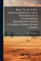 Bref Til En Vän I Sverige, Innehållande Historisk Och Geographisk Beskrifning Öfver Colonien Sierra Leona I Afrika 117952571X Book Cover