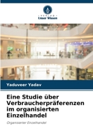 Eine Studie über Verbraucherpräferenzen im organisierten Einzelhandel 6206251322 Book Cover