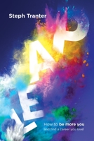 Leap!: How to be more you and find a career you love! 1739536401 Book Cover