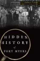 Hidden History of Fort Myers 1467137510 Book Cover