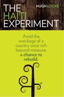 The Haiti Experiment: Amid the Wreckage of a Country Once Rich Beyond Measure, a Chance to Rebuild 0988216302 Book Cover