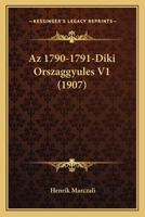 Az 1790-1791-Diki Orszaggyules V1 (1907) 1160311269 Book Cover