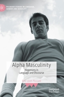 Alpha Masculinity: Hegemony in Language and Discourse 3030704696 Book Cover