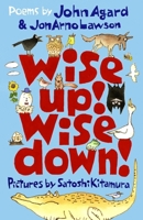 Wise Up! Wise Down!: Poems by John Agard and JonArno Lawson 1529501520 Book Cover