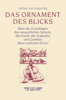 Das Ornament des Blicks: über die Grundlagen des neuzeitlichen Sehens, die Poetik der Arabeske und Goethes "West-östlichen Divan" 3476012468 Book Cover