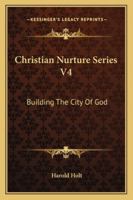 Christian Nurture Series V4: Building The City Of God 1163153044 Book Cover