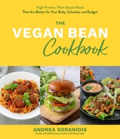 The Vegan Bean Cookbook : High-Protein, Plant-Based Meals That Are Better for Your Body, Schedule and Budget 1645673855 Book Cover