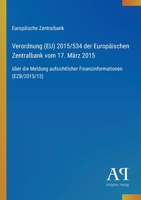 Verordnung (EU) 2015/534 der Europäischen Zentralbank vom 17. März 2015: über die Meldung aufsichtlicher Finanzinformationen (EZB/2015/13) (German Edition) 3387901909 Book Cover