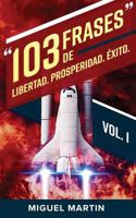 103 Frases de Libertad Prosperidad �xito 1973721961 Book Cover