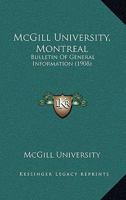 McGill University, Montreal: Bulletin Of General Information 1436856639 Book Cover