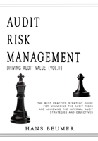 Audit Risk Management (Driving Audit Value, Vol. II) - The Best Practice Strategy Guide for Minimising the Audit Risks and Achieving the Internal Audit Strategies and Objectives 3906861155 Book Cover