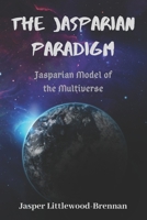 The Jasparian Paradigm: Jasparian Model of the Multiverse 0645423726 Book Cover