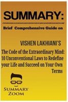 Summary: Brief Comprehensive Guide On: Vishen Lakhiani?s: The Code of the Extraordinary Mind: 10 Unconventional Laws to Redefine Your Life and Succeed on Your Own Terms 1537795058 Book Cover