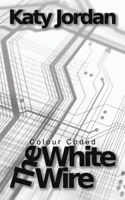 Colour Coded: The White Wire 103584785X Book Cover