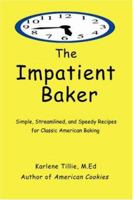 The Impatient Baker: Simple, Streamlined, and Speedy Recipes for Classic American Baking 059545187X Book Cover