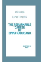 Smashing Expectations: The Remarkable Career of Emma Raducanu B0CSK7KD18 Book Cover