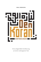 Den Koran entdecken: Eine zeitgemäße Annäherung an einen verborgenen Text 3384168089 Book Cover