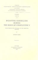 Byzantine Iconoclasm during the Reign of Constantine V, with Particular Attention to the Oriental Sources. 9042904259 Book Cover