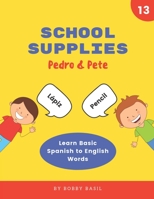 School: A Fun Spanish English ESL Foreign Language Teaching Tool for Toddlers and Pre-K Preschool Kindergarten Kids Ages 2, 3, 4, 5, 6, 7, and 8 (Pedro & Pete Level 1 Book 13) 1795066067 Book Cover