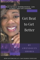 Get Beat to Get Better: How Getting B.E.A.T Can Improve Your Life 1717357644 Book Cover