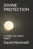 DIVINE PROTECTION: A Dabble Into Islamic Magick 169640813X Book Cover