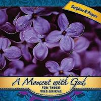 A Moment with God for Those Who Grieve 1426741537 Book Cover