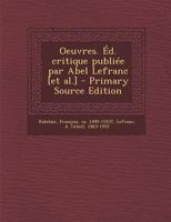 Oeuvres. Ed. Critique Publiee Par Abel Lefranc [Et Al.] - Primary Source Edition 117976756X Book Cover
