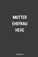 Mutter Ehefrau Hexe Tagebuch: Super als Notizbuch zum festhalten von Notizen rund um die schwarze Magie (German Edition) 1700090011 Book Cover