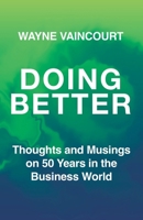 Doing Better: Thoughts and Musings on 50 Years in the Business World B0GKY4WBYX Book Cover