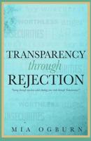 Transparency through Rejection: "Seeing through rejection while finding your truth through Transparency" 1523476486 Book Cover