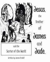 Jesus, the Brother of James and Jude, and the Savior of the World 1490809538 Book Cover