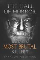 The Hall of Horror: Britain's Most Brutal Killers B0B3N8PPTG Book Cover