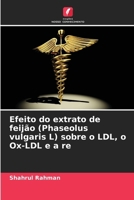 Efeito do extrato de feijão (Phaseolus vulgaris L) sobre o LDL, o Ox-LDL e a re (Portuguese Edition) 6209825702 Book Cover