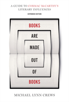 Books Are Made Out of Books: A Guide to Cormac McCarthy's Literary Influences 1477313486 Book Cover