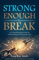 Strong Enough to Break: A 31-Day Devotional Guide to Understanding and Processing Grief B0GTR587K1 Book Cover